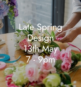 Late Spring design 13th May 7 9pm